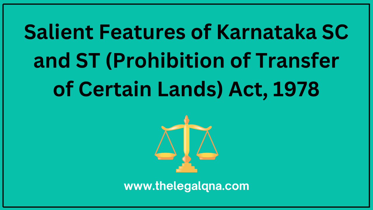 Salient Features of Karnataka SC and ST (Prohibition of Transfer of Certain Lands) Act, 1978