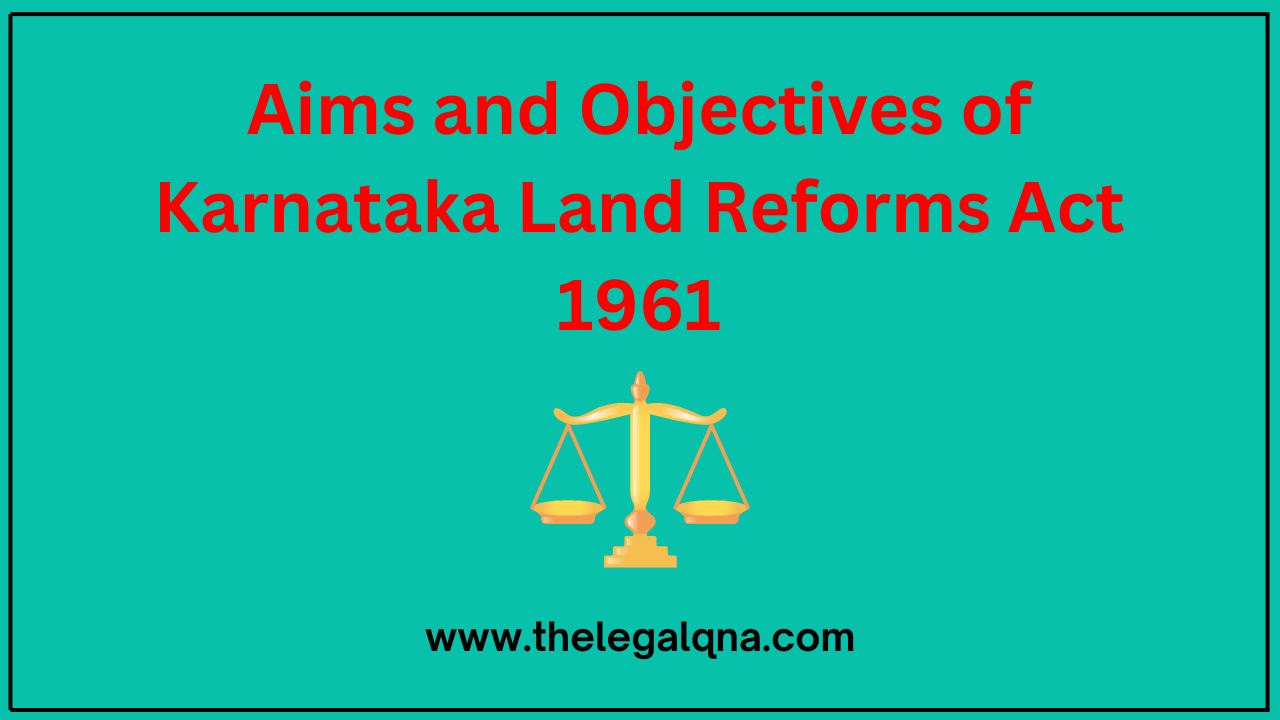 Aims and Objectives of Karnataka Land Reforms Act 1961