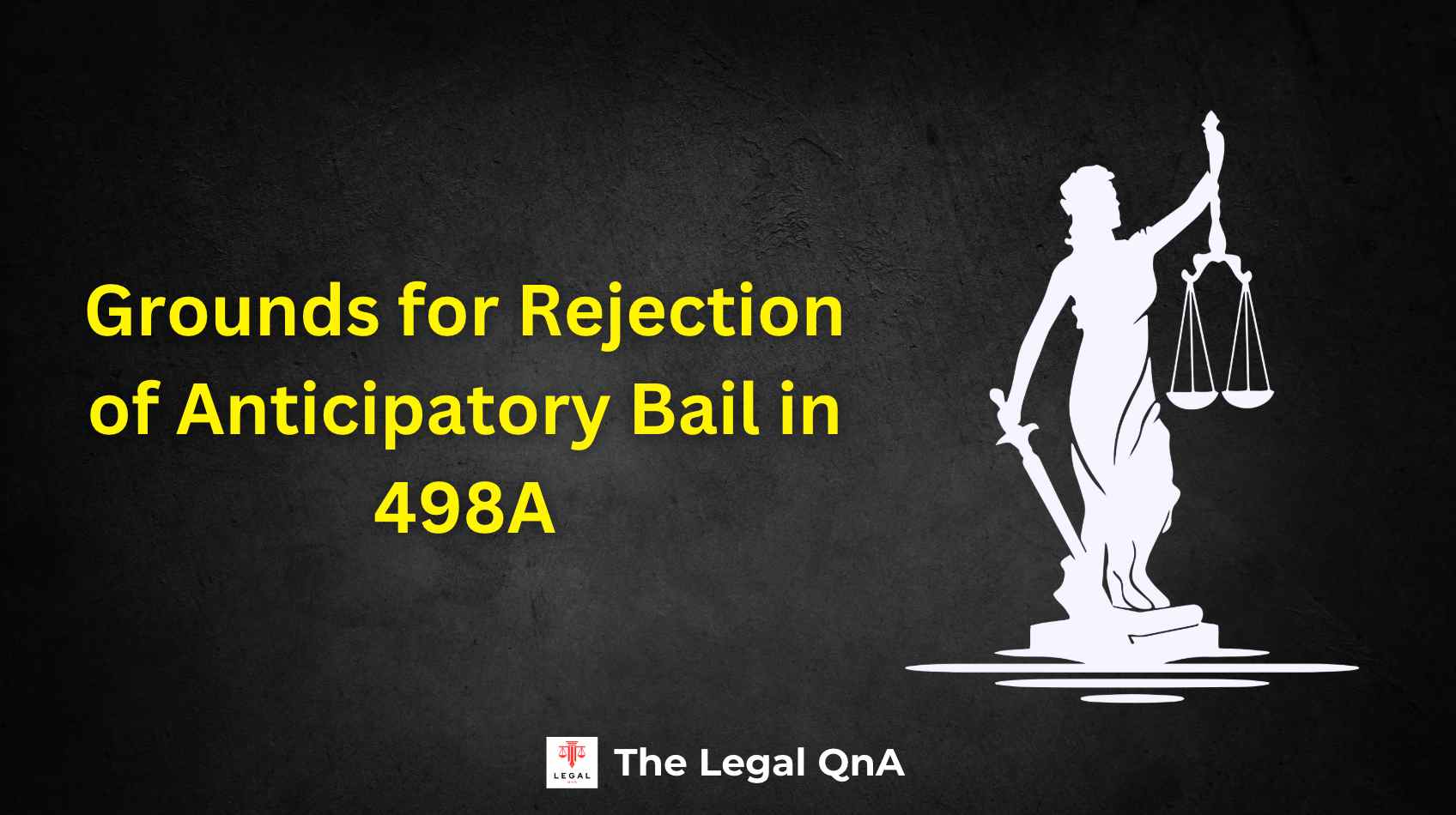 Grounds for Rejection of Anticipatory Bail in 498A
