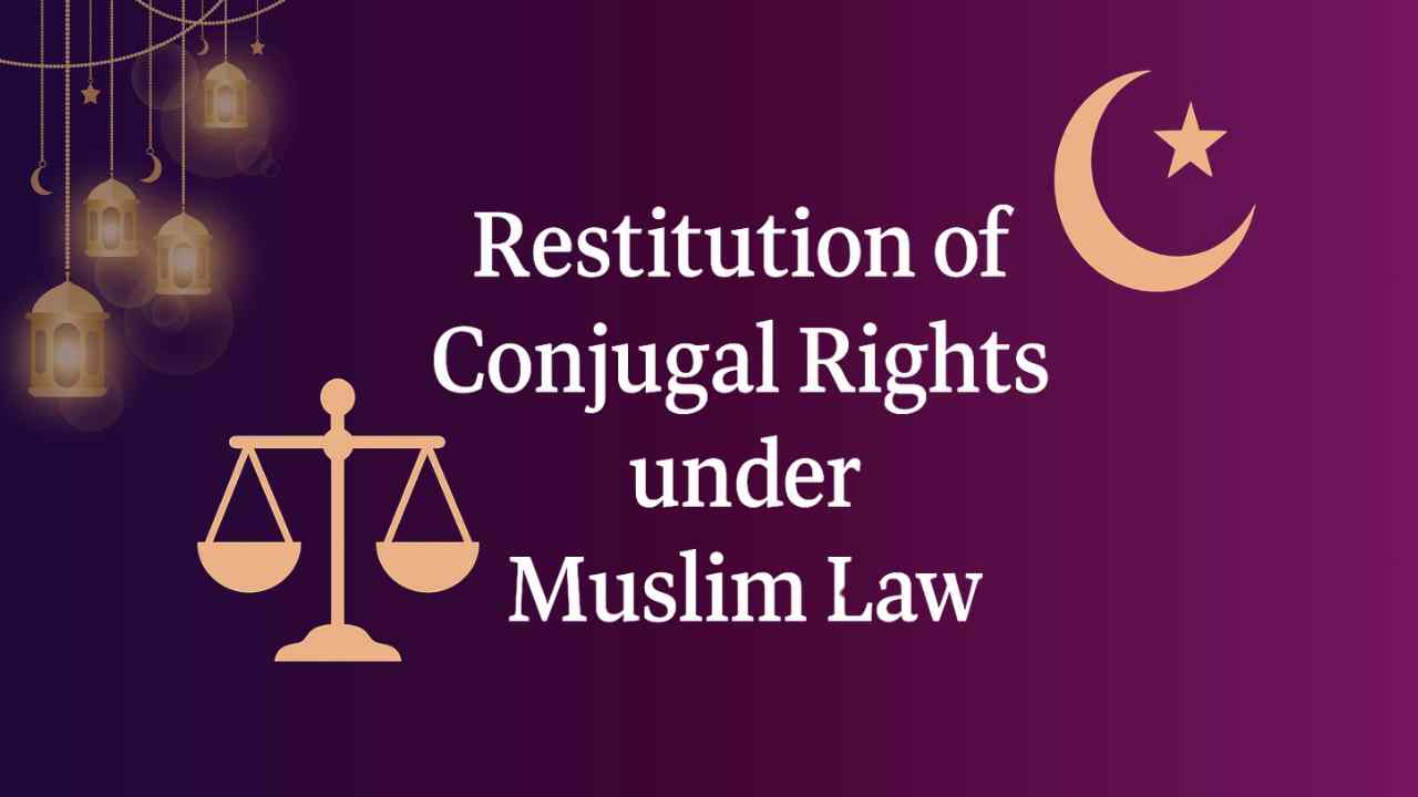 Restitution of Conjugal Rights under Muslim Law