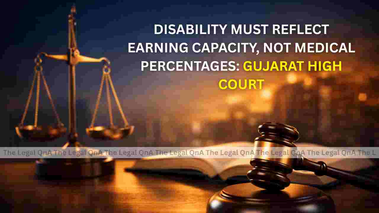 MV Act | Disability must reflect earning capacity, not medical percentages: Gujarat High Court